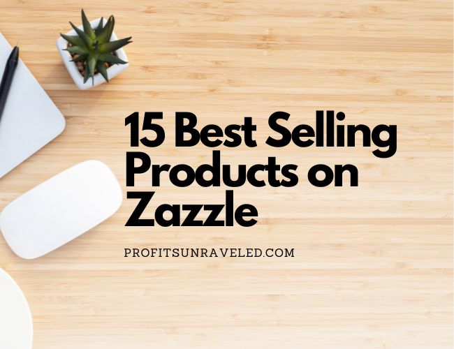 15 Best Selling Products on Zazzle