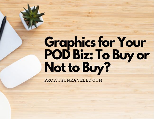 Graphics for Your POD Biz: To Buy or Not to Buy? The Pros and Cons Laid Out